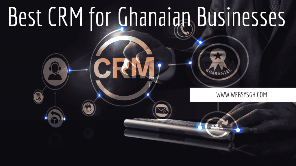 Best CRM for Ghanaian Businesses: 2025 Guide