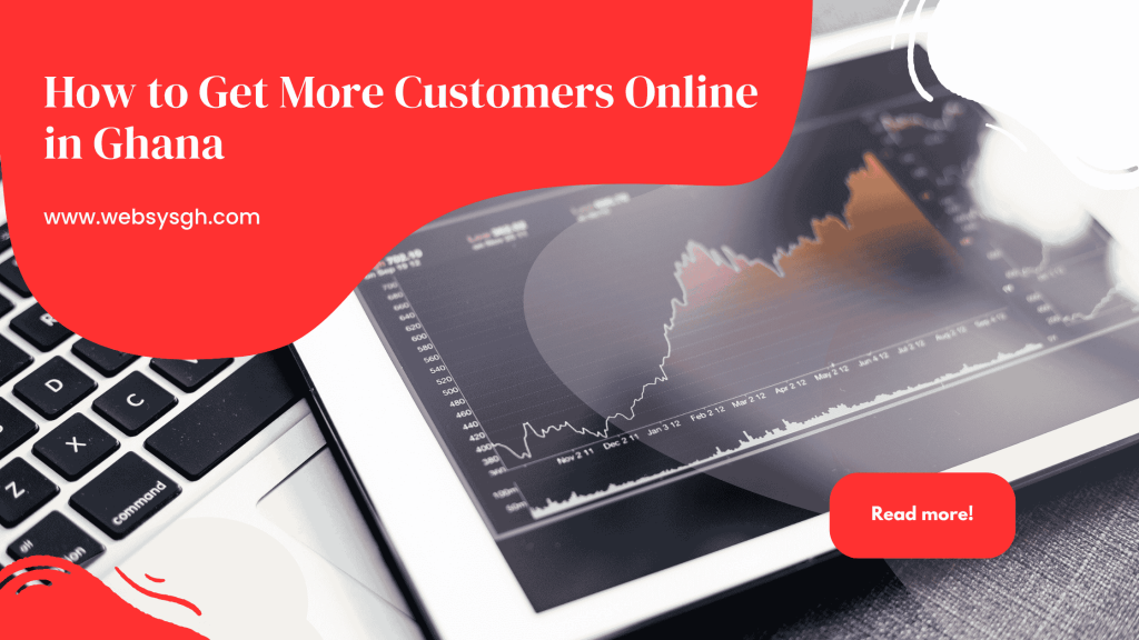 How to Get More Customers Online in Ghana: Effective Digital Strategies