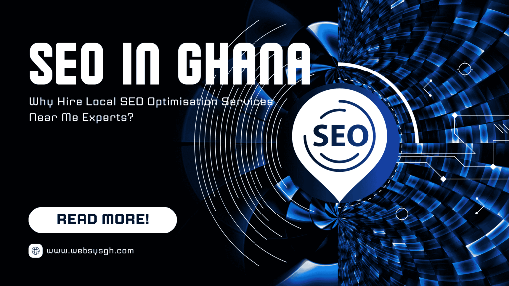 SEO in Ghana: Why Hire Local SEO Optimisation Services Near Me Experts?