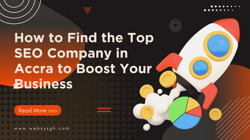 How to Find the Top SEO Company in Accra to Boost Your Business