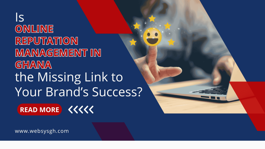 Is Online Reputation Management in Ghana the Missing Link to Your Brand’s Success?