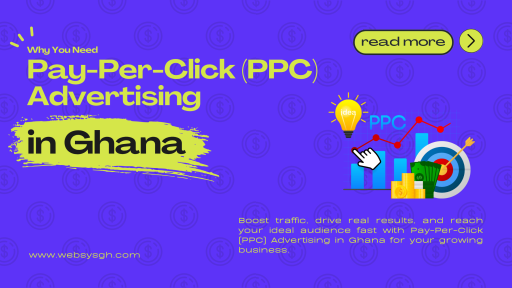 Why You Need Pay-Per-Click (PPC) Advertising in Ghana