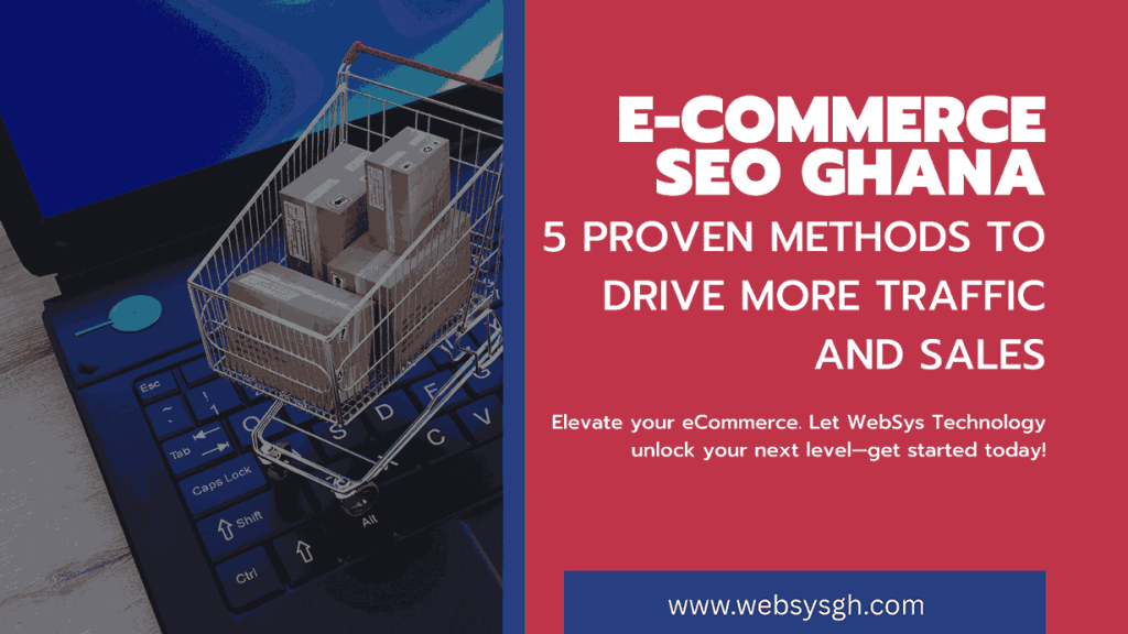 E-commerce SEO Ghana: 5 Proven Methods to Drive More Traffic and Sales