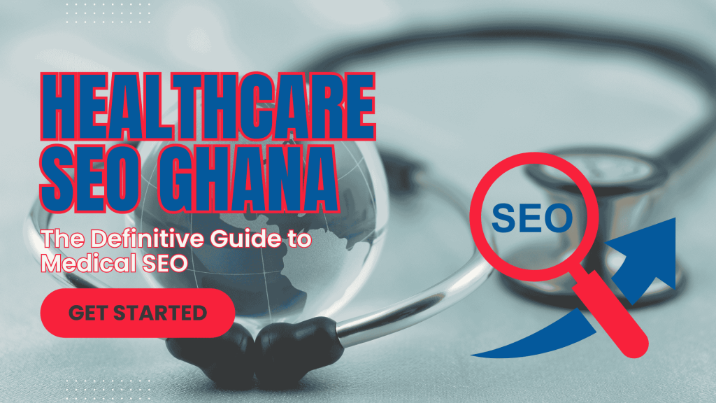 Healthcare SEO Ghana: The Definitive Guide to Medical SEO