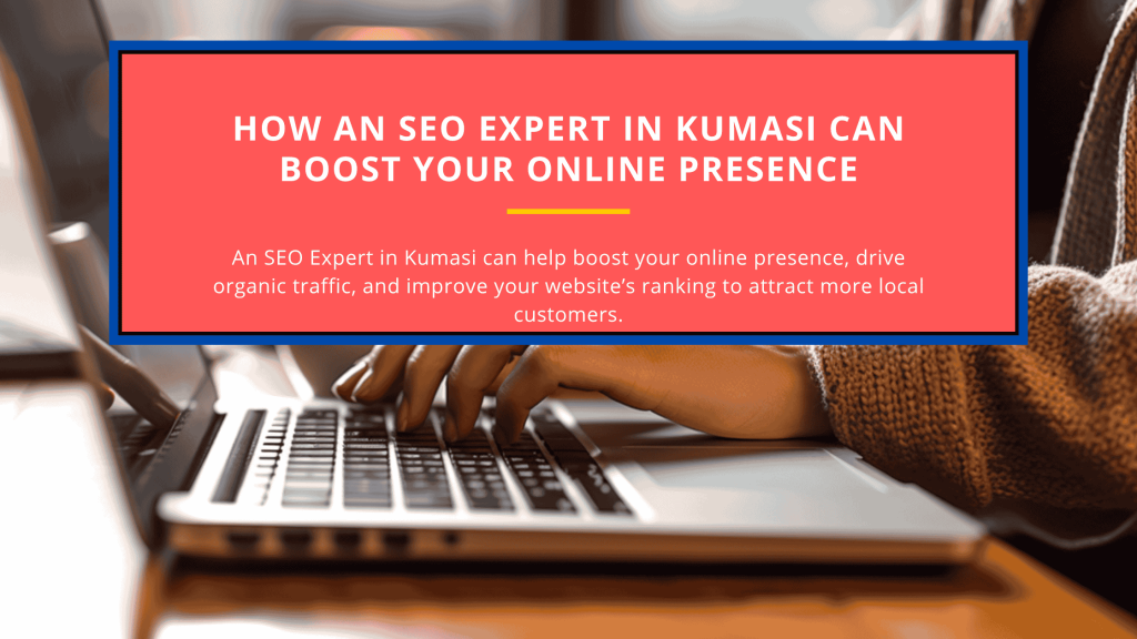 How an SEO Expert in Kumasi Can Boost Your Online Presence
