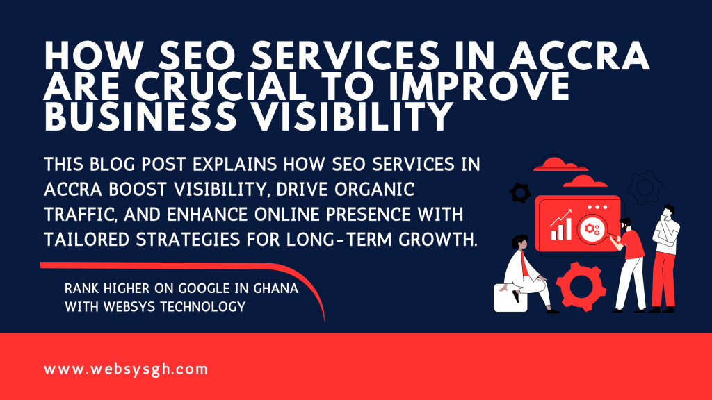 How SEO Services in Accra Are Crucial to Improve Business Visibility