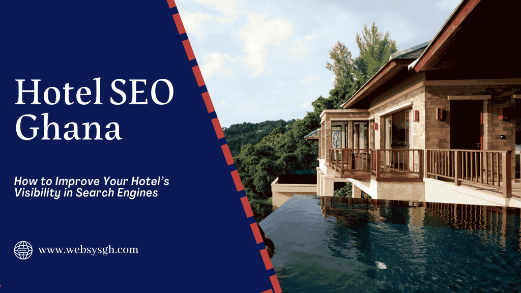 Hotel SEO Ghana: How to Improve Your Hotel’s Visibility in Search Engines