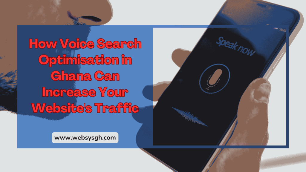 How Voice Search Optimisation in Ghana Can Increase Your Website's Traffic