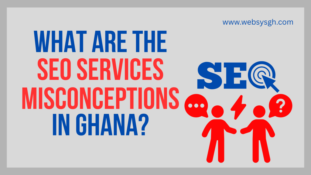 What Are the SEO Services Misconceptions in Ghana?