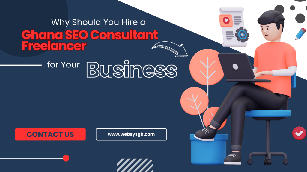 Why Should You Hire a Ghana SEO Consultant Freelancer for Your Business?