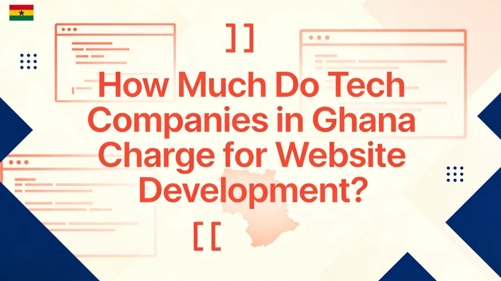 How Much Do Tech Companies in Ghana Charge for Website Development?