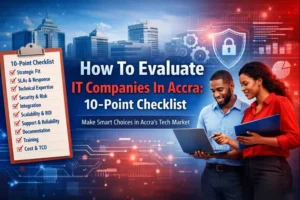 How To Evaluate IT Companies In Accra: 10-Point Checklist