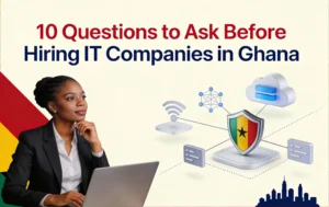 What Questions You Must Ask Before Hiring IT Companies in Ghana
