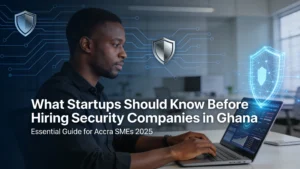 What Startups Should Know Before Hiring Network Security Companies in Ghana