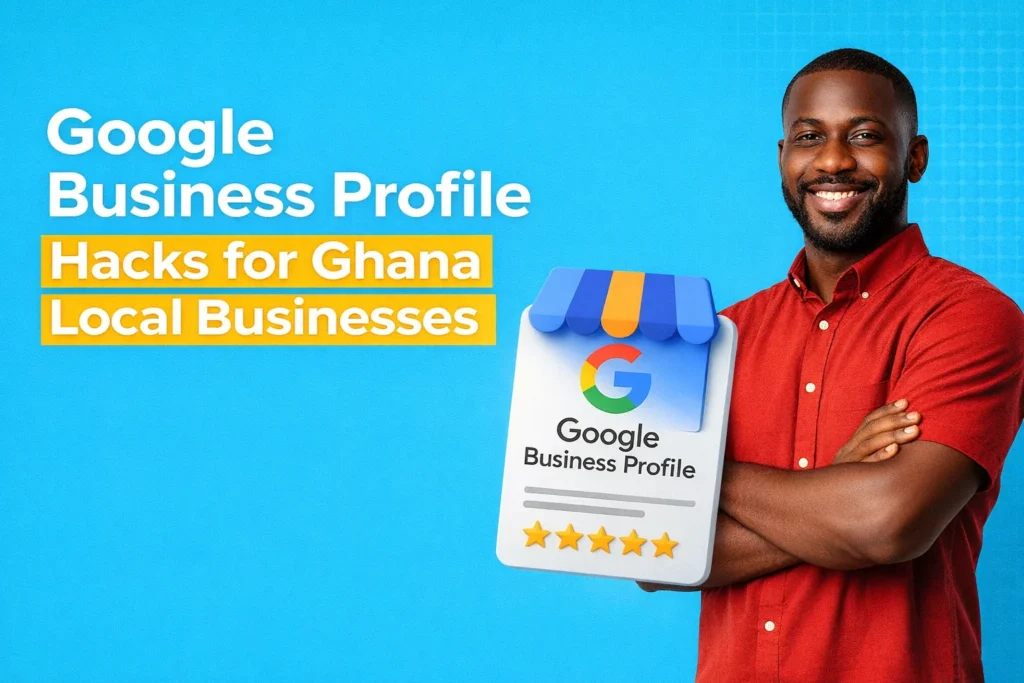 Google Business Profile Hacks for Ghana Local Businesses