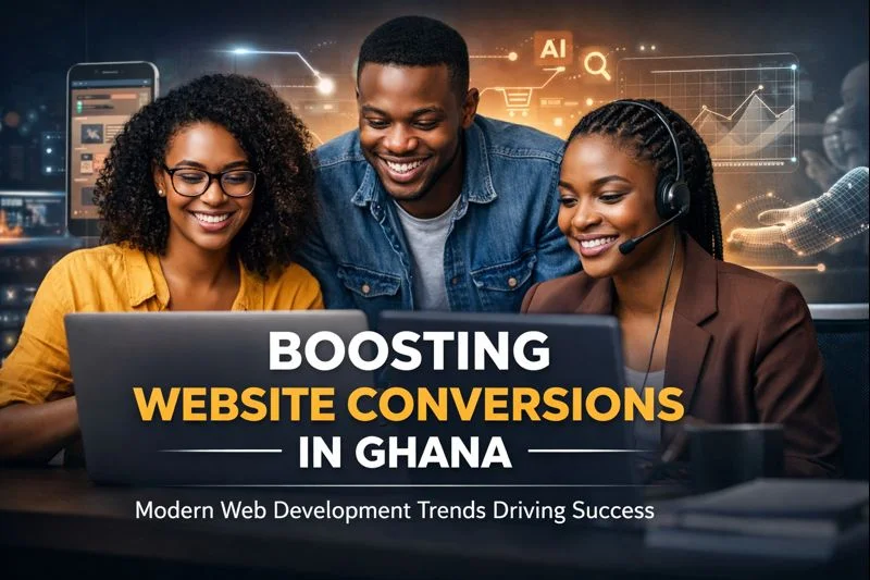 How Website Development Companies in Ghana Use Modern Web Development Trends to Boost Conversions
