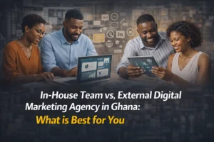 In-House Team vs. External Digital Marketing Agency in Ghana: What is Best for You