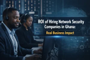 ROI of Hiring Network Security Companies in Ghana: Real Business Impact