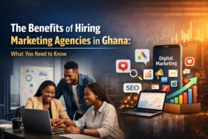 The Benefits of Hiring Marketing Agencies in Ghana