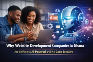 Website Development Companies in Ghana Are Shifting to AI-Powered and No-Code Solutions