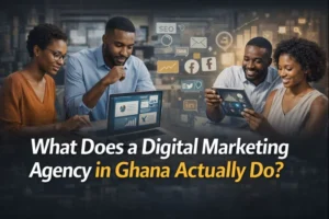 What Does a Digital Marketing Agency in Ghana Actually Do