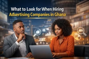 What to Look for When Hiring Advertising Companies in Ghana