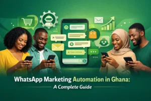 WhatsApp Marketing Automation in Ghana: A Complete Guide