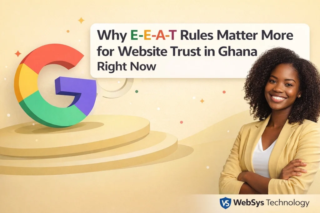 Why Do E-E-A-T Rules Matter More for Ghana Website Trust Now?