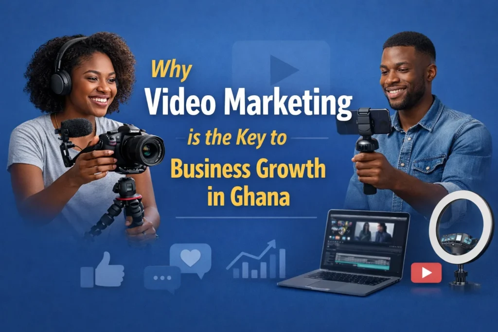 Why Video Marketing is the Key to Business Growth in Ghana