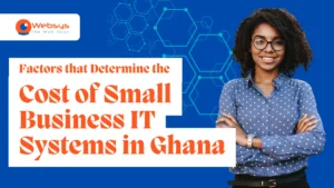 Factors that Determine the Cost of Small Business IT Systems in Ghana