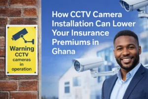 How CCTV Camera Installation Can Lower Your Insurance Premiums in Ghana