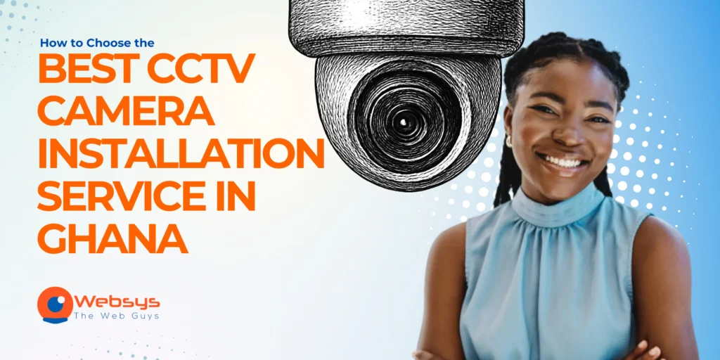 How to Choose the Best CCTV Camera Installation Service in Ghana
