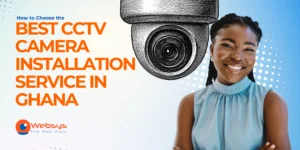 How to Choose the Best CCTV Camera Installation Service in Ghana