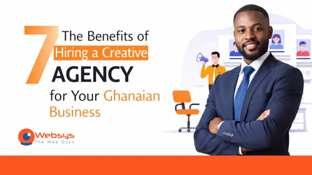 The Benefits of Hiring a Creative Agency for Your Ghanaian Business