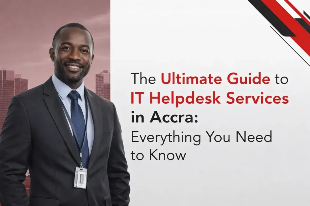 The Ultimate Guide to IT Helpdesk Services in Accra: Everything You Need to Know