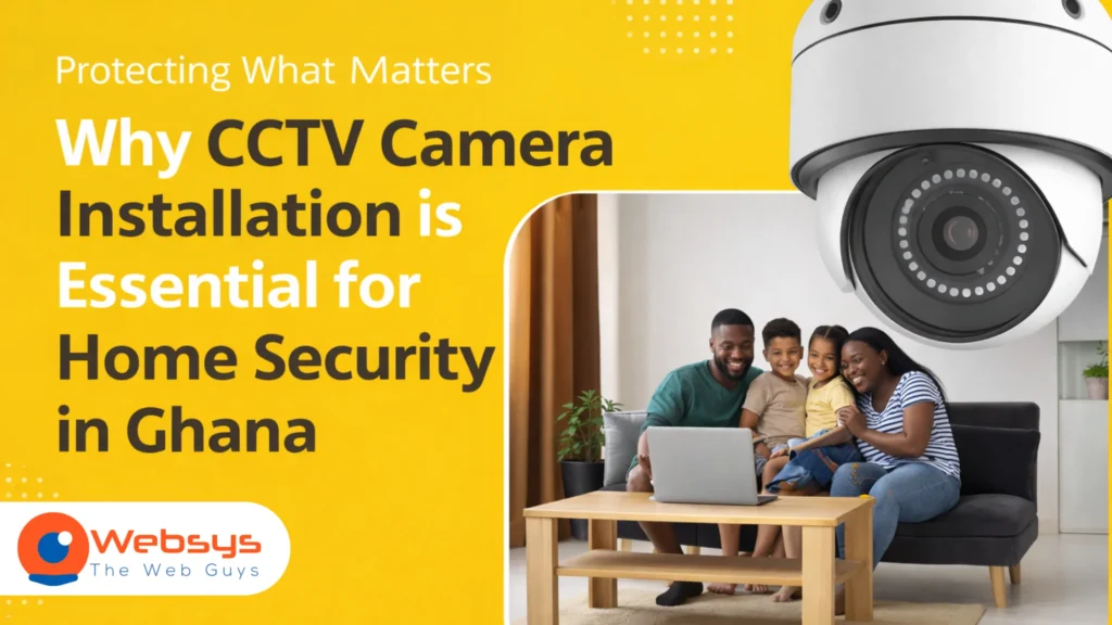 Why CCTV Camera Installation is Essential for Home Security in Ghana