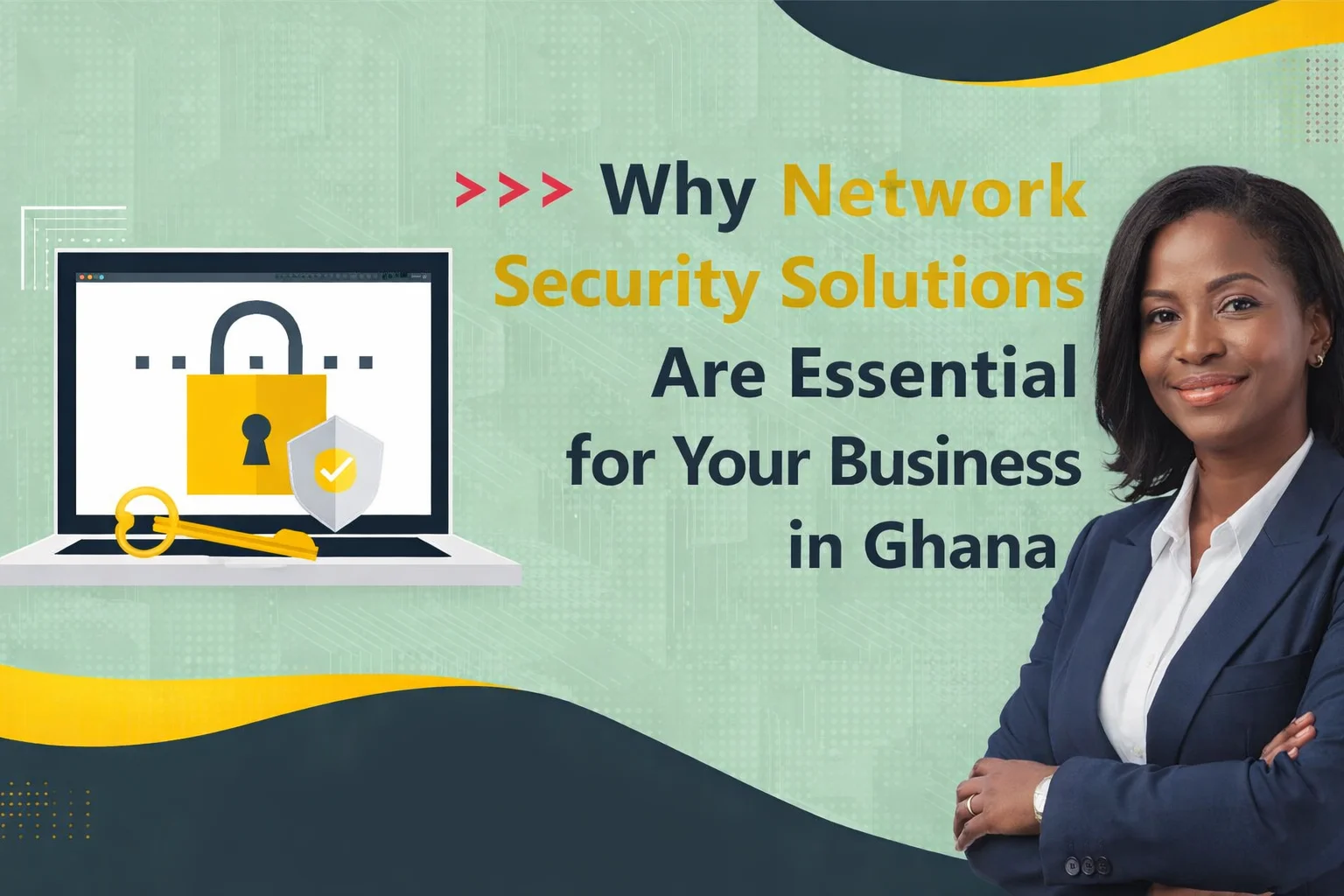 Why Network Security Solutions Are Essential for Your Business in Ghana