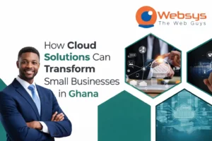 Benefits of Cloud Solutions for Small Businesses in Ghana