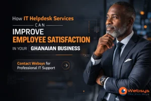How IT Helpdesk Services Can Improve Employee Satisfaction in Your Ghanaian Business