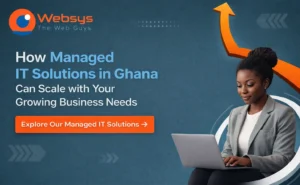 How Managed IT Solutions in Ghana Can Scale with Your Growing Business Needs