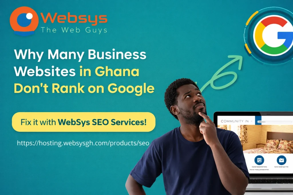 Why Many Business Websites in Ghana Don’t Rank on Google