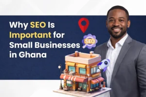 Why SEO Is Important for Small Businesses in Ghana