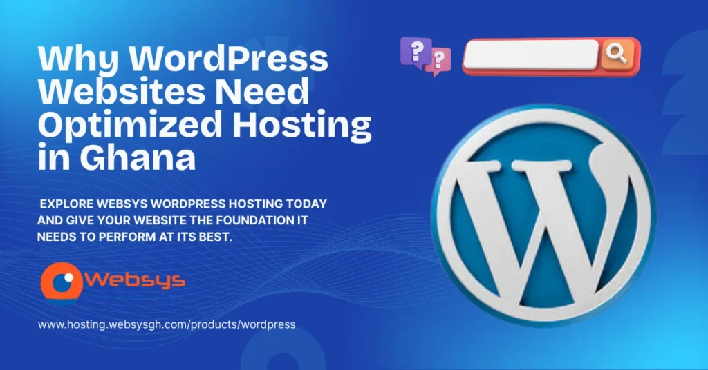 Why WordPress Websites Need Optimized Hosting in Ghana