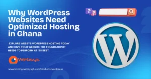 Why WordPress Websites Need Optimized Hosting in Ghana