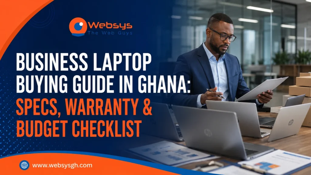 Business Laptop Buying Guide in Ghana: Specs, Warranty & Budget Checklist
